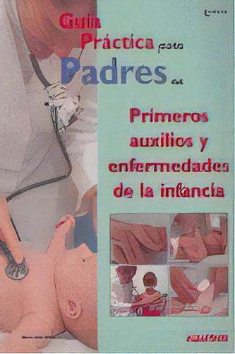 Guia Practica Padres Primeros Auxilios Enfermedades Infancia, De Aa.vv.. Editorial Albatros Editorial En Español