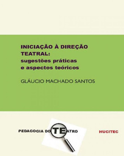 Iniciação À Direção Teatral - Vol. 95: Sugestões Práticas E Aspectos Teóricos, De Machado Santos, Gláucio. Editora Hucitec, Capa Mole Em Português