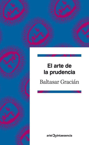 El arte de la prudencia, de Gracián, Baltasar. Serie Ariel Quintaesencia Editorial Ariel México, tapa blanda en español, 2014