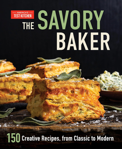 The Savory Baker: 150 Creative Recipes, From Classic To