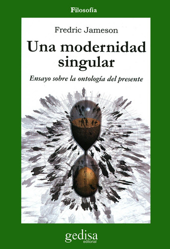 Una modernidad singular: Ensayos sobre la ontología del presente, de Jameson, Fredric. Serie Cla- de-ma Editorial Gedisa en español, 2004