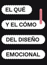 Comprar El Qué Y El Cómo Del Diseño Emocional, De Ammin Gil Huerta Y Otros. Editorial Editorial Designio, Tapa Blanda En Español, 2022