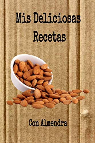 Libro: Mis Deliciosas Recetas Con Almendra: Mi Cuaderno Rece