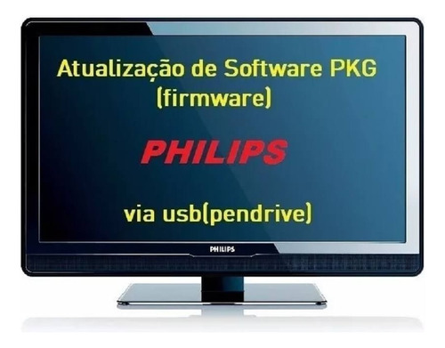 Software Atualização Tv Led Philips 47pfg6809