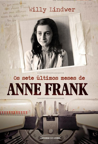Os sete últimos meses de Anne Frank, de Lindwer, Willy. Universo dos Livros Editora LTDA, capa mole em português, 2021