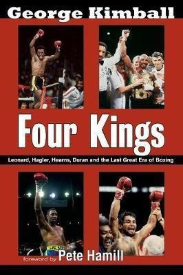 Four Kings: Leonard, Hagler, Hearns, Duran And The Last G...