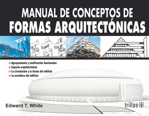 Manual De Conceptos De Formas Arquitectónicas, De White, Edward T.., Vol. 3. Editorial Trillas, Tapa Blanda En Español, 2006