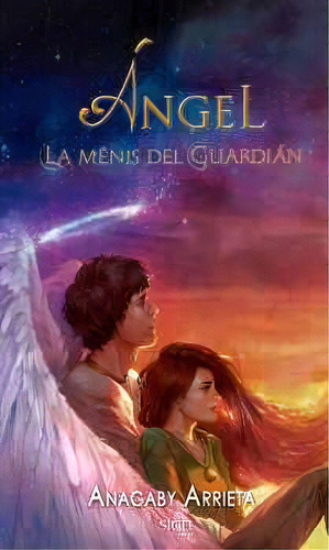 Ángel -la Mênis Del Guardián-, De Arrieta, Anagaby. Editorial Sigel Editorial