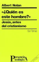 Comprar Quien es este hombre Jesus antes del cristianismo, de Albert Nolan., vol. N\u002FA. Editorial Editorial Sal Terrae, tapa blanda en español, 2018