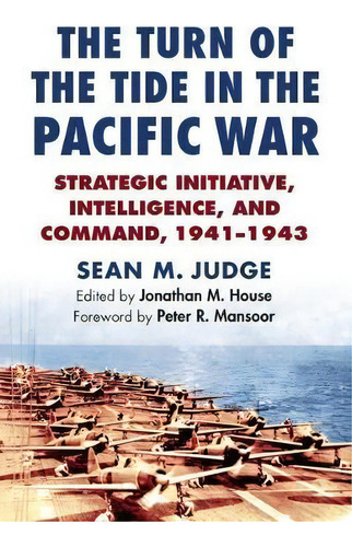 The Turn Of The Tide In The Pacific War, De Sean M. Judge. Editorial University Press Kansas, Tapa Dura En Inglés