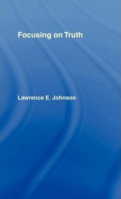Libro Focusing On Truth - Lawrence E Johnson