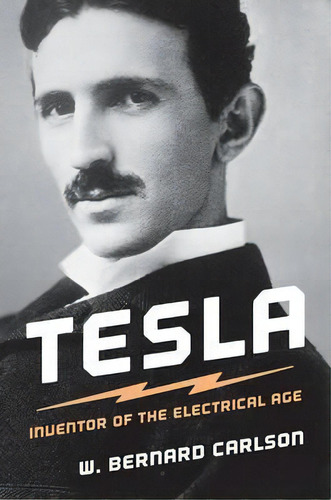 Tesla : Inventor Of The Electrical Age, De W. Bernard Carlson. Editorial Princeton University Press, Tapa Blanda En Inglés