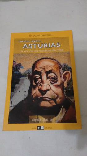 Miguel Angel Asturias. La Voz De Los Hombres De Maiz 
