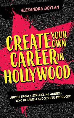Libro Create Your Own Career In Hollywood: Advice From A ...