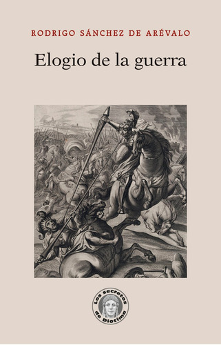 Elogio De La Guerra, De Sanchez De Arevalo, Rodrigo. Editorial Guillermo Escolar Editor, Tapa Blanda En Español