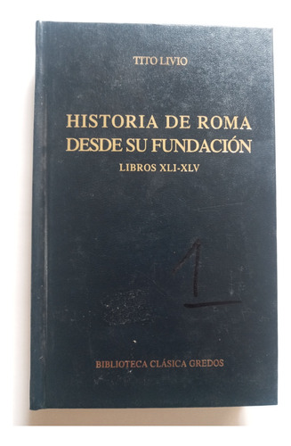 Historia De Roma Desde Su Fundación. Xli-xlv.gredos