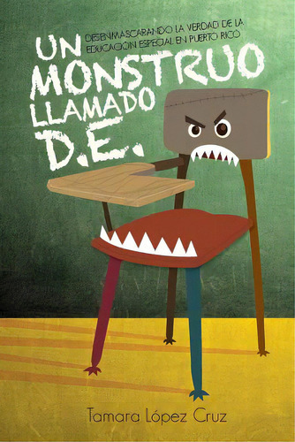 Un Monstruo Llamado D.e.: Desenmascarando La Verdad De La Educacion Especial En Puerto Rico, De Lopez-cruz, Tamara. Editorial Createspace, Tapa Blanda En Español