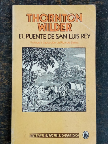 El Puente De San Luis Rey * Thornton Wilder * Bruguera *