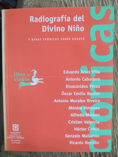 Radiografía Del Divino Niño Y Otras Crónicas Sobre Bogotá 