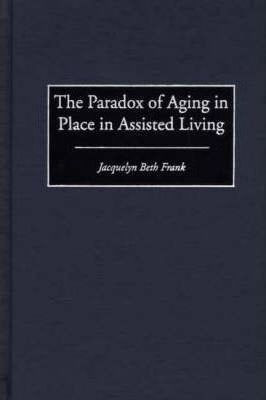 The Paradox Of Aging In Place In Assisted Living - Jacque...