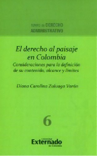 El Derecho Al Paisaje En Colombia. Consideraciones Para La, De Diana Carolina Zuluaga Varón. Serie 9587723625, Vol. 1. Editorial U. Externado De Colombia, Tapa Blanda, Edición 2015 En Español, 2015