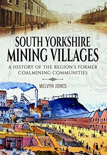 South Yorkshire Mining Villages A History Of The Regions For