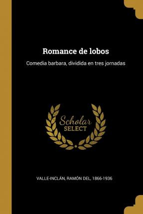 Libro Romance De Lobos : Comedia Barbara, Dividida En Tre...