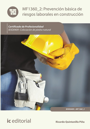 Prevención Básica De Riesgos Laborales En Construcción. Iexd0409 - Colocación De Piedra Natural, De Ricardo Quintanilla Piña. Ic Editorial, Tapa Blanda, Edición 1 En Español, 2013