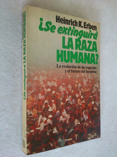 Se Extinguirá La Raza Humana? Evoución Especies. H. Erben