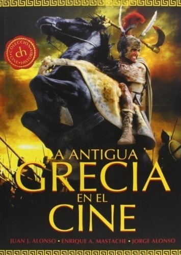 Antigua Grecia En El Cine, La - Juan Jose Alonso Men, de Juan Jose Alonso Menendez. Editorial T&B Editores en español