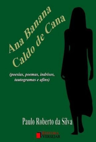 Ana Banana Caldo De Cana, De Paulo Roberto Silva. Série Não Aplicável, Vol. 1. Editora Clube De Autores, Capa Mole, Edição 19 Em Português, 2021