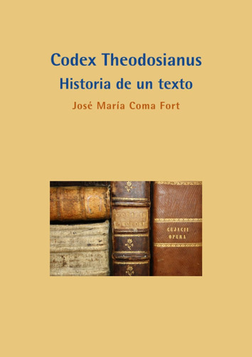 Libro: Codex Theodosianus: Historia De Un Texto (colección H