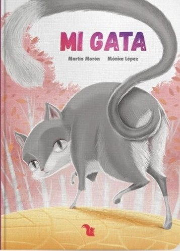 Mi Gata, De Mónica López. Editorial A.z Editora, Tapa Dura, Edición 2018 En Español