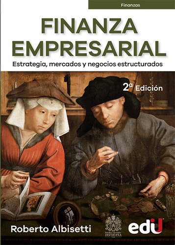 Finanza empresarial: Estrategia, mercados y negocios estructurados. 2? Edici?n, de Roberto Albisetti. Serie 9587925272, vol. 1. Editorial Ediciones de la U, tapa blanda, edición 2023 en español, 2023