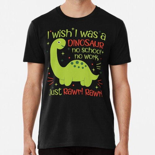 Remera Dinosaurio Divertido Wish No School No Work Algodon P