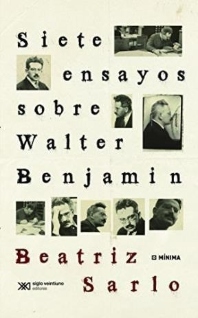 Siete Ensayos Walter Benjamin - Sarlo - Siglo Xxi Libro 