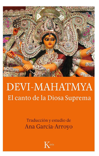 Devi-Mahatmya: El canto de la Diosa Suprema, de García-Arroyo, Ana. Editorial Kairos, tapa blanda en español, 2019