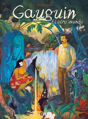 GAUGUIN: EL OTRO MUNDO, de DORI, FABRIZIO. Editorial ECC ediciones, tapa dura en español