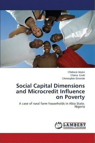 Social Capital Dimensions And Microcredit Influence On Poverty, De Emerole Christopher. Editorial Lap Lambert Academic Publishing, Tapa Blanda En Inglés