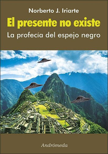 El Presente No Existe, de Norberto J. Iriarte. Editorial Andrómeda en español, 2017