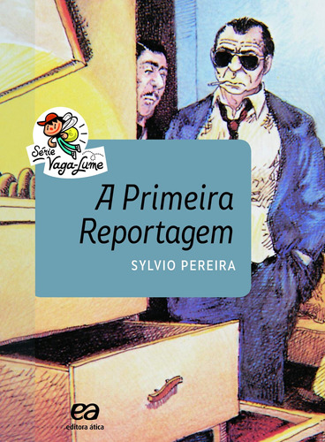 A primeira reportagem, de Pereira, Sylvio. Série Vaga-Lume Editora Somos Sistema de Ensino, capa mole em português, 2016