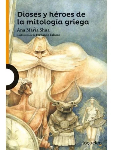 Imagen 1 de 1 de Dioses Y Heroes De La Mitologia Griega - A. M. Shua Loqueleo
