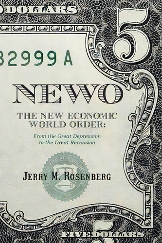 Newo : The New Economic World Order: From The Great Depression To The Great Recession, De Jerry M. Rosenberg. Editorial Mindstir Media, Tapa Blanda En Inglés