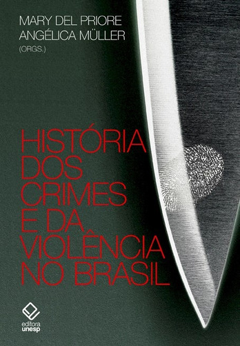 História dos crimes e da violência no Brasil, de  Del Priore, Mary/  Muller, Angelica. Fundação Editora da Unesp, capa mole em português, 2017