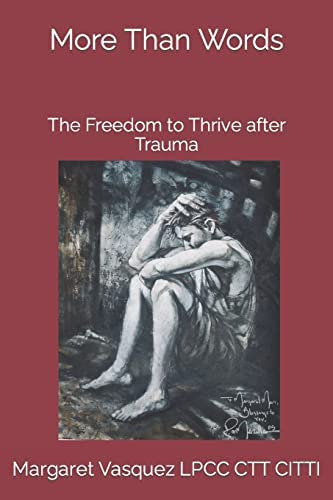 More Than Words: The Freedom To Thrive After Trauma, De Vasquez  Lpcc  Ctt  Citti, Margaret M.. Editorial Createspace Independent Publishing Platform, Tapa Blanda En Inglés