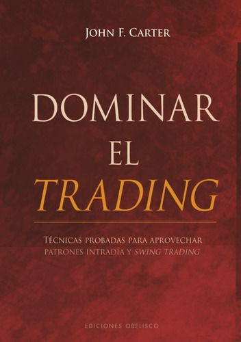 Dominar El Trading. Tecnicas Probadas Para Aprovechar Pa...