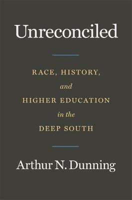 Unreconciled : Race, History, And Higher Education In The...