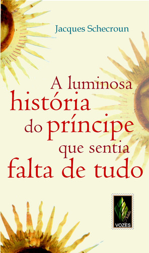 Luminosa história do príncipe que sentia falta de tudo: Um relato fascinante sobre a carência essencial, de Schecroun, Jacques. Editorial Editora Vozes Ltda., capa mole em português, 2010