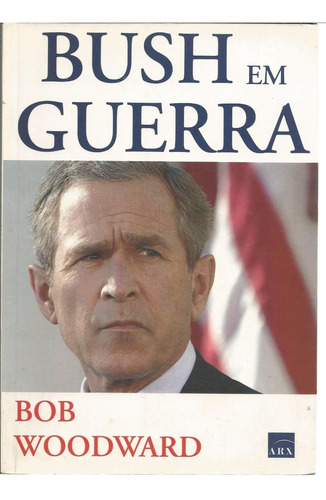 Livro Bush Em Guerra, Bob Woodward