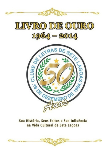 Livro De Ouro: Clube De Letras De Sete Lagoas, De Mariza Da Ceição Pereira. Não Aplicável, Vol. 1. Editorial Clube De Autores, Tapa Mole, Edición 1 En Português, 2021